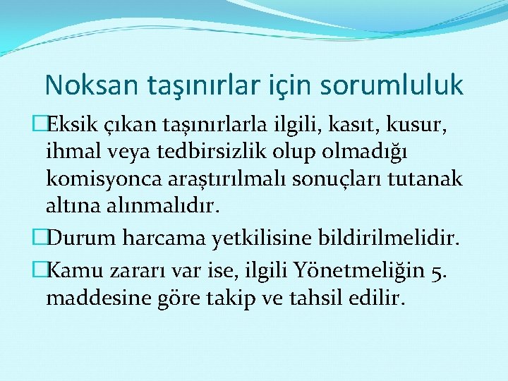 Noksan taşınırlar için sorumluluk �Eksik çıkan taşınırlarla ilgili, kasıt, kusur, ihmal veya tedbirsizlik olup