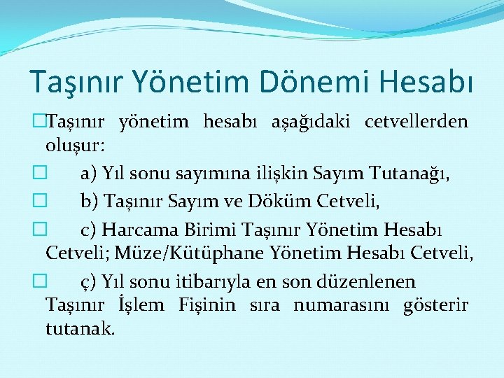 Taşınır Yönetim Dönemi Hesabı �Taşınır yönetim hesabı aşağıdaki cetvellerden oluşur: � a) Yıl sonu