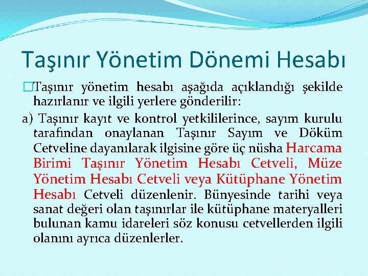 Taşınır Yönetim Dönemi Hesabı �Taşınır yönetim hesabı aşağıda açıklandığı şekilde hazırlanır ve ilgili yerlere