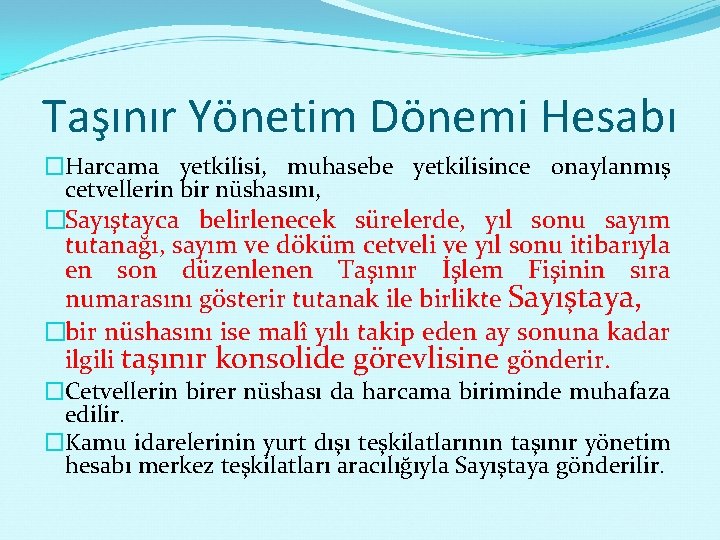 Taşınır Yönetim Dönemi Hesabı �Harcama yetkilisi, muhasebe yetkilisince onaylanmış cetvellerin bir nüshasını, �Sayıştayca belirlenecek