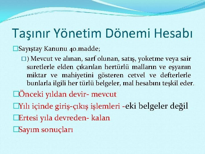 Taşınır Yönetim Dönemi Hesabı �Sayıştay Kanunu 40. madde; �) Mevcut ve alınan, sarf olunan,