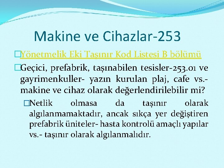 Makine ve Cihazlar-253 �Yönetmelik Eki Taşınır Kod Listesi B bölümü �Geçici, prefabrik, taşınabilen tesisler-253.