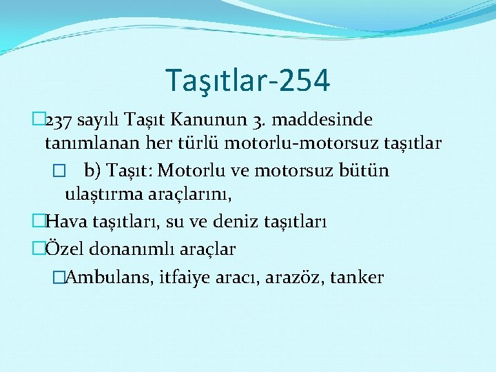 Taşıtlar-254 � 237 sayılı Taşıt Kanunun 3. maddesinde tanımlanan her türlü motorlu-motorsuz taşıtlar �