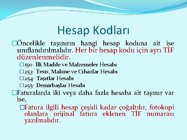 Hesap Kodları �Öncelikle taşınırın hangi hesap koduna ait ise sınıflandırılmalıdır. Her bir hesap kodu