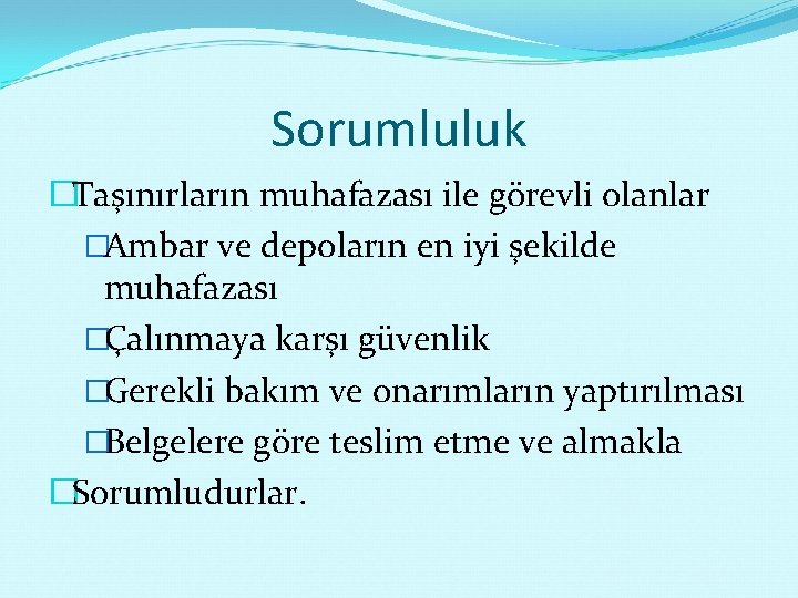 Sorumluluk �Taşınırların muhafazası ile görevli olanlar �Ambar ve depoların en iyi şekilde muhafazası �Çalınmaya