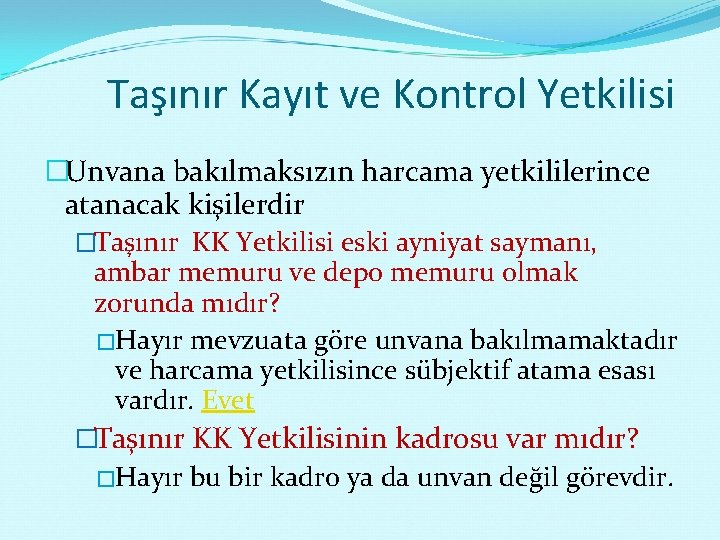 Taşınır Kayıt ve Kontrol Yetkilisi �Unvana bakılmaksızın harcama yetkililerince atanacak kişilerdir �Taşınır KK Yetkilisi