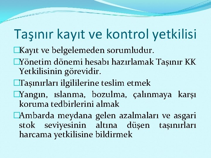 Taşınır kayıt ve kontrol yetkilisi �Kayıt ve belgelemeden sorumludur. �Yönetim dönemi hesabı hazırlamak Taşınır