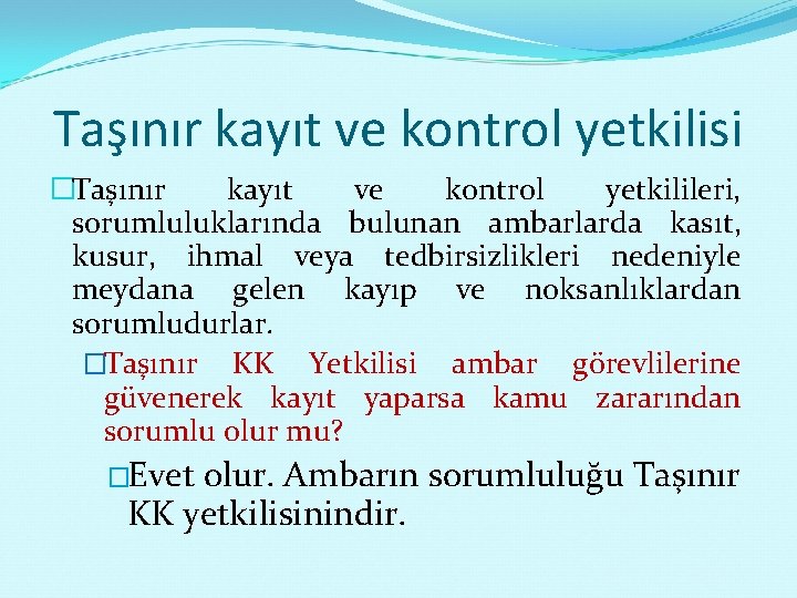 Taşınır kayıt ve kontrol yetkilisi �Taşınır kayıt ve kontrol yetkilileri, sorumluluklarında bulunan ambarlarda kasıt,