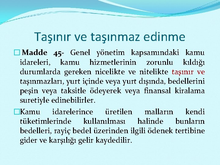 Taşınır ve taşınmaz edinme � Madde 45 - Genel yönetim kapsamındaki kamu idareleri, kamu