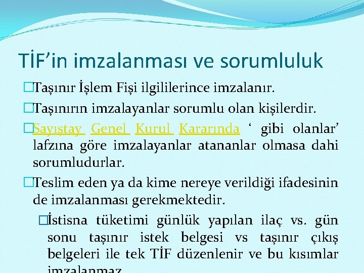 TİF’in imzalanması ve sorumluluk �Taşınır İşlem Fişi ilgililerince imzalanır. �Taşınırın imzalayanlar sorumlu olan kişilerdir.