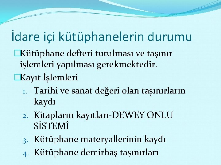 İdare içi kütüphanelerin durumu �Kütüphane defteri tutulması ve taşınır işlemleri yapılması gerekmektedir. �Kayıt İşlemleri