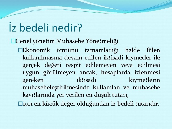 İz bedeli nedir? �Genel yönetim Muhasebe Yönetmeliği �Ekonomik ömrünü tamamladığı halde fiilen kullanılmasına devam