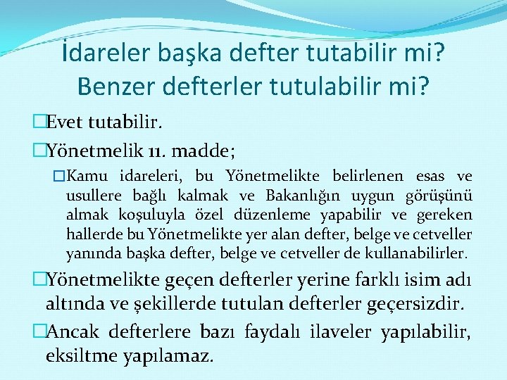 İdareler başka defter tutabilir mi? Benzer defterler tutulabilir mi? �Evet tutabilir. �Yönetmelik 11. madde;