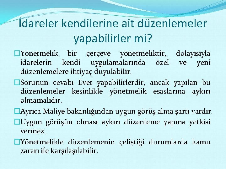 İdareler kendilerine ait düzenlemeler yapabilirler mi? �Yönetmelik bir çerçeve yönetmeliktir, dolayısıyla idarelerin kendi uygulamalarında