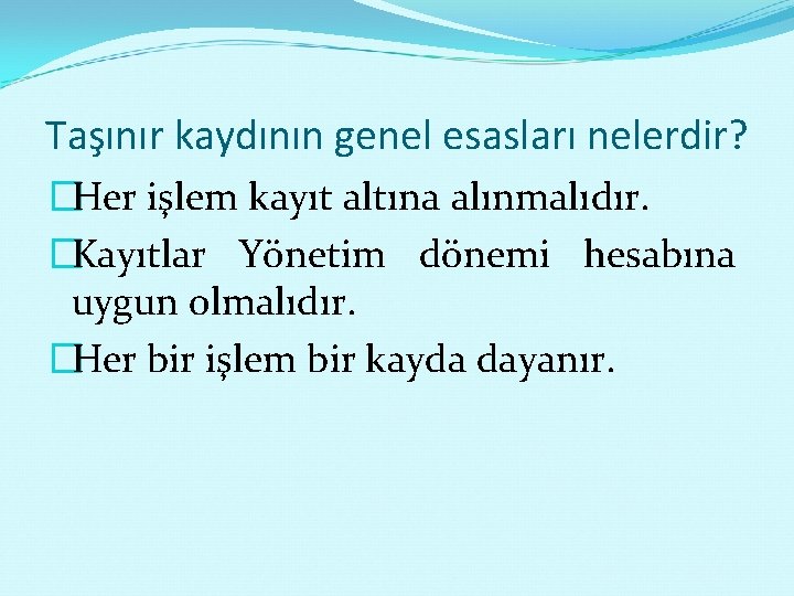 Taşınır kaydının genel esasları nelerdir? �Her işlem kayıt altına alınmalıdır. �Kayıtlar Yönetim dönemi hesabına