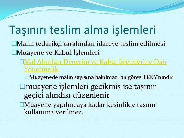 Taşınırı teslim alma işlemleri �Malın tedarikçi tarafından idareye teslim edilmesi �Muayene ve Kabul İşlemleri