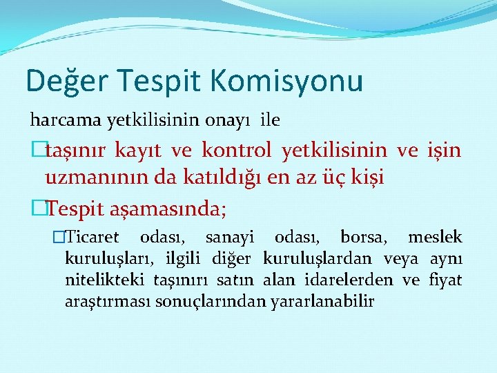 Değer Tespit Komisyonu harcama yetkilisinin onayı ile �taşınır kayıt ve kontrol yetkilisinin ve işin