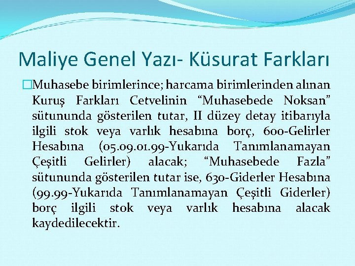 Maliye Genel Yazı- Küsurat Farkları �Muhasebe birimlerince; harcama birimlerinden alınan Kuruş Farkları Cetvelinin “Muhasebede