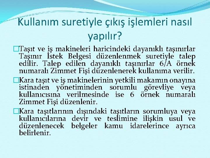 Kullanım suretiyle çıkış işlemleri nasıl yapılır? �Taşıt ve iş makineleri haricindeki dayanıklı taşınırlar Taşınır