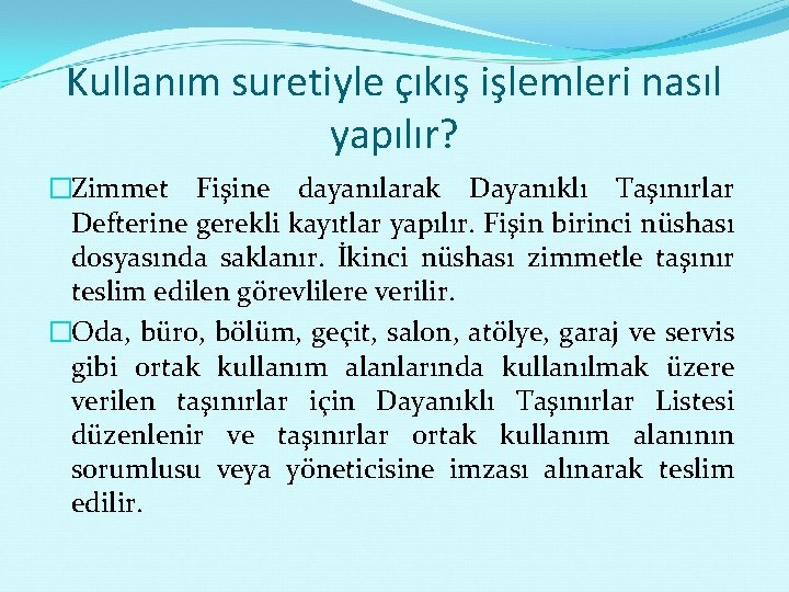 Kullanım suretiyle çıkış işlemleri nasıl yapılır? �Zimmet Fişine dayanılarak Dayanıklı Taşınırlar Defterine gerekli kayıtlar