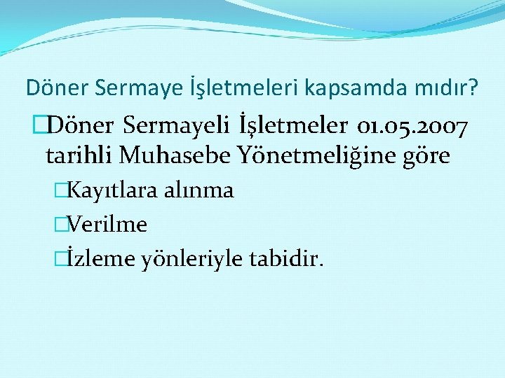 Döner Sermaye İşletmeleri kapsamda mıdır? �Döner Sermayeli İşletmeler 01. 05. 2007 tarihli Muhasebe Yönetmeliğine