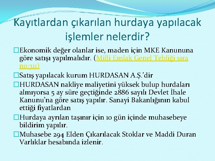 Kayıtlardan çıkarılan hurdaya yapılacak işlemler nelerdir? �Ekonomik değer olanlar ise, maden için MKE Kanununa