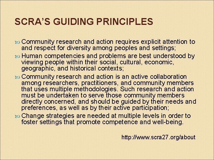 SCRA’S GUIDING PRINCIPLES Community research and action requires explicit attention to and respect for