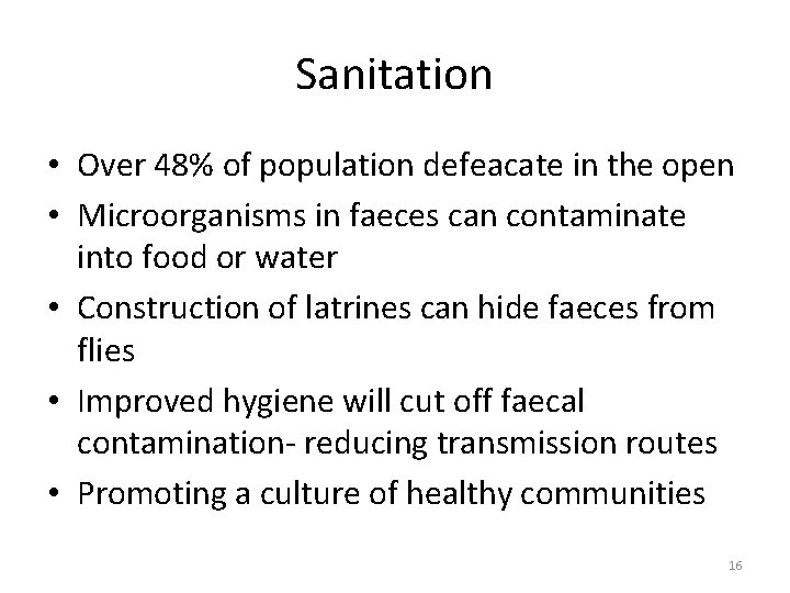 Sanitation • Over 48% of population defeacate in the open • Microorganisms in faeces Sanitation • Over 48% of population defeacate in the open • Microorganisms in faeces