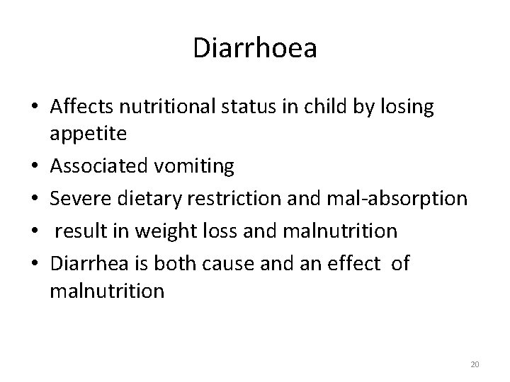 Diarrhoea • Affects nutritional status in child by losing appetite • Associated vomiting • Diarrhoea • Affects nutritional status in child by losing appetite • Associated vomiting •