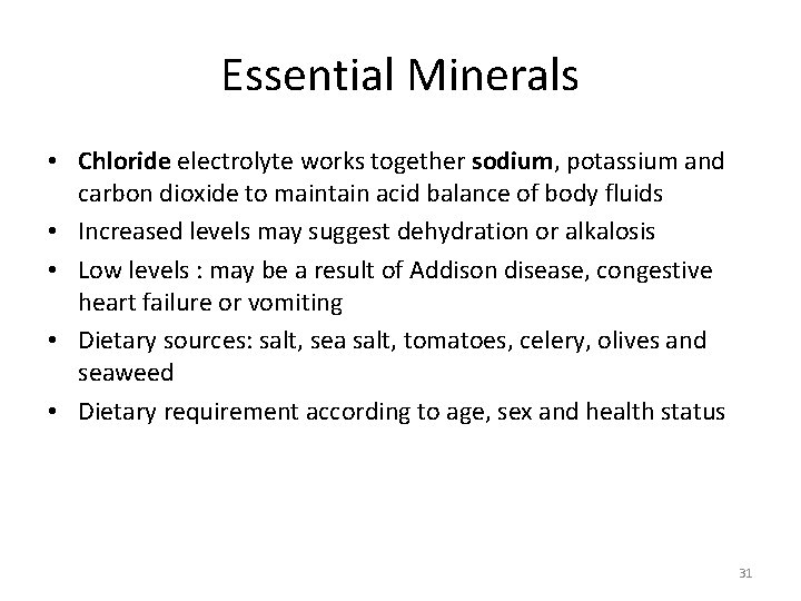 Essential Minerals • Chloride electrolyte works together sodium, potassium and carbon dioxide to maintain Essential Minerals • Chloride electrolyte works together sodium, potassium and carbon dioxide to maintain