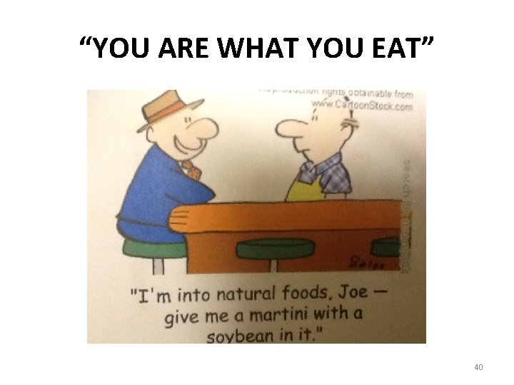 “YOU ARE WHAT YOU EAT” 40 “YOU ARE WHAT YOU EAT” 40