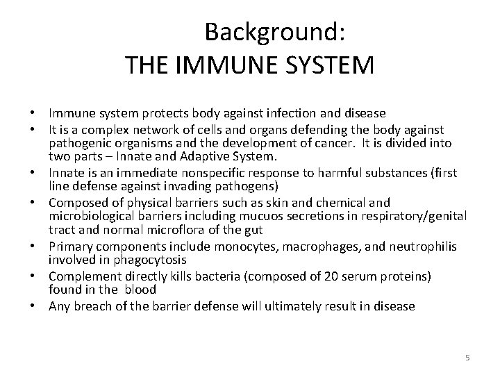 Background: THE IMMUNE SYSTEM • Immune system protects body against infection and disease • Background: THE IMMUNE SYSTEM • Immune system protects body against infection and disease •
