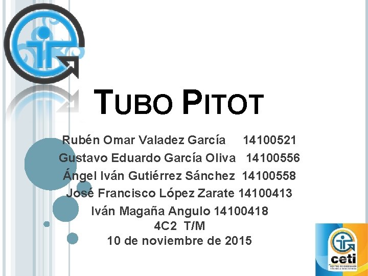 TUBO PITOT Rubén Omar Valadez García 14100521 Gustavo Eduardo García Oliva 14100556 Ángel Iván