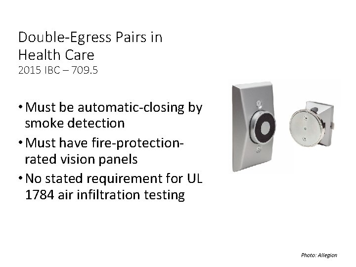 Double-Egress Pairs in Health Care 2015 IBC – 709. 5 • Must be automatic-closing Double-Egress Pairs in Health Care 2015 IBC – 709. 5 • Must be automatic-closing