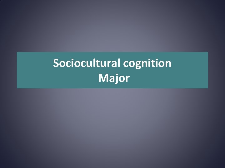 Sociocultural cognition Major 