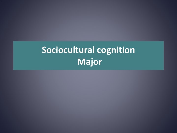 Sociocultural cognition Major 