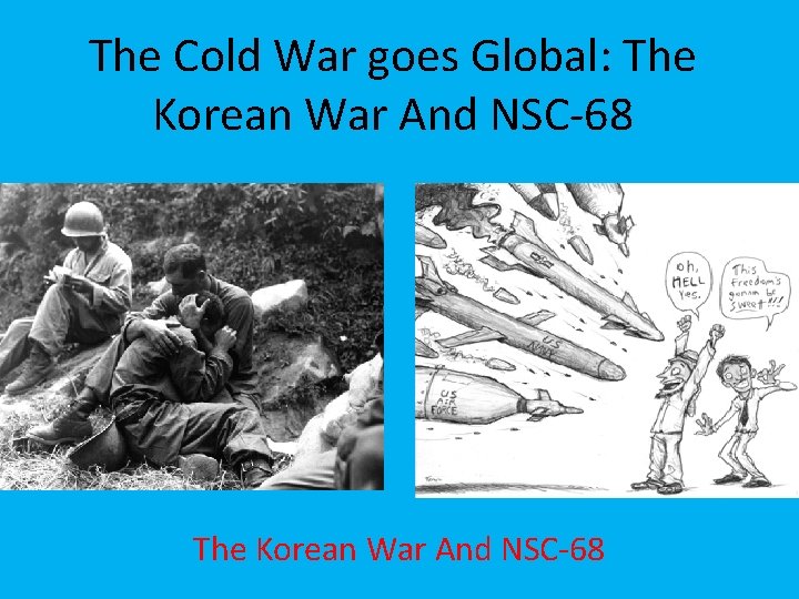 The Cold War goes Global: The Korean War And NSC-68 