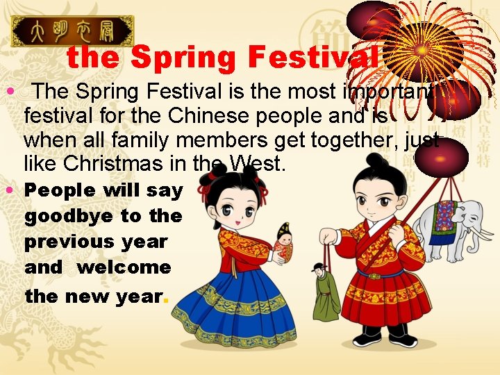 the Spring Festival • The Spring Festival is the most important festival for the