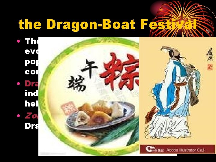 the Dragon-Boat Festival • There are many legends about the evolution of the festival,