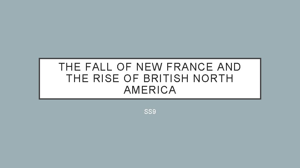 THE FALL OF NEW FRANCE AND THE RISE OF BRITISH NORTH AMERICA SS 9