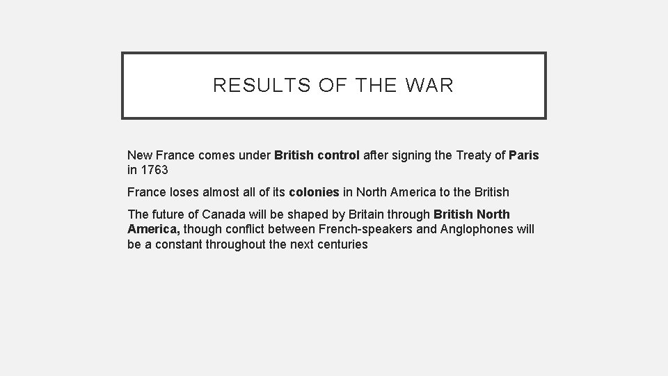 RESULTS OF THE WAR New France comes under British control after signing the Treaty
