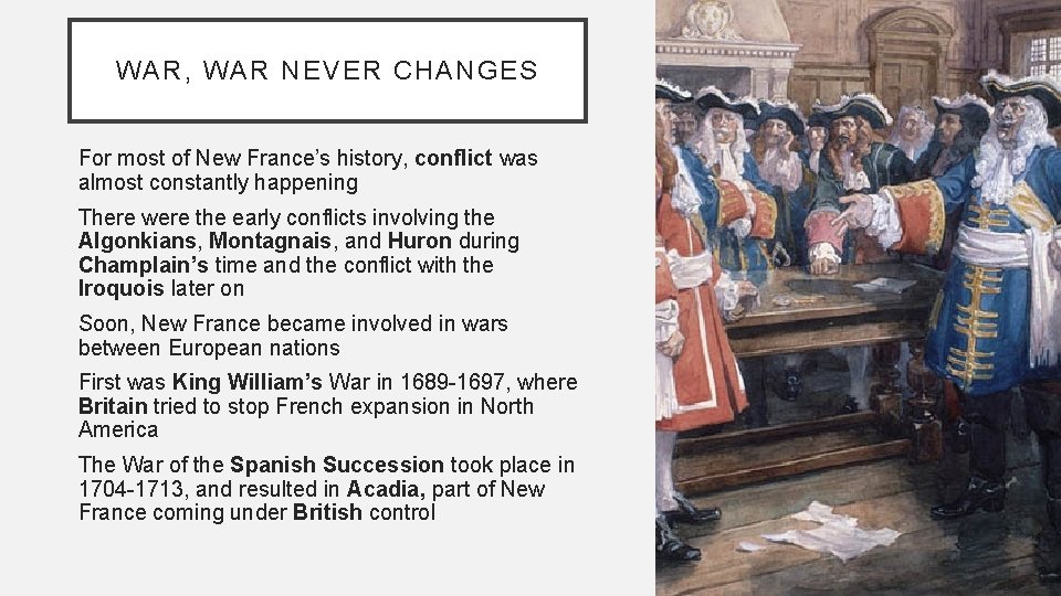WAR, WAR NEVER CHANGES For most of New France’s history, conflict was almost constantly
