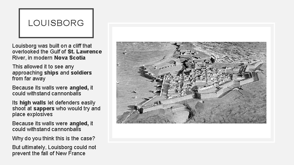 LOUISBORG Louisborg was built on a cliff that overlooked the Gulf of St. Lawrence