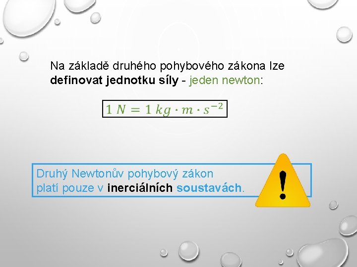 Na základě druhého pohybového zákona lze definovat jednotku síly - jeden newton: Druhý Newtonův