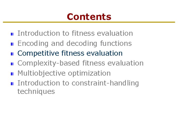 Contents Introduction to fitness evaluation Encoding and decoding functions Competitive fitness evaluation Complexity-based fitness