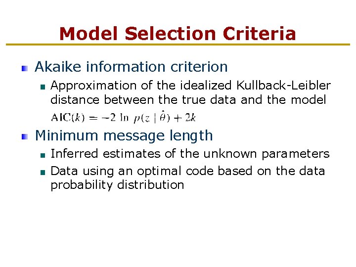 Model Selection Criteria Akaike information criterion Approximation of the idealized Kullback-Leibler distance between the