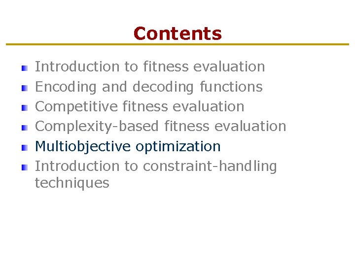 Contents Introduction to fitness evaluation Encoding and decoding functions Competitive fitness evaluation Complexity-based fitness