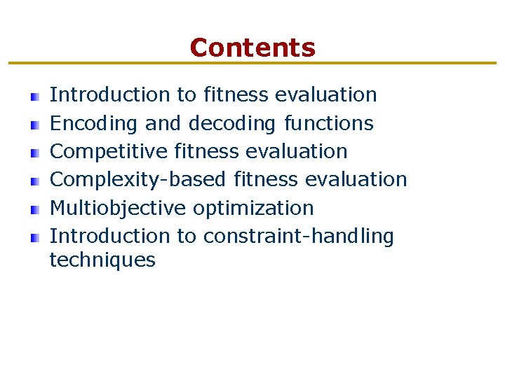 Contents Introduction to fitness evaluation Encoding and decoding functions Competitive fitness evaluation Complexity-based fitness