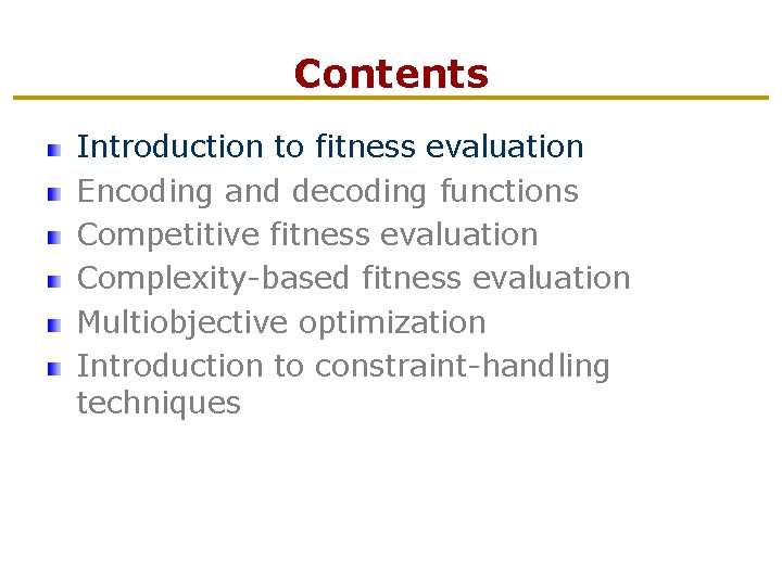 Contents Introduction to fitness evaluation Encoding and decoding functions Competitive fitness evaluation Complexity-based fitness