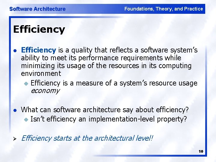 Software Architecture Foundations, Theory, and Practice Efficiency l Efficiency is a quality that reflects